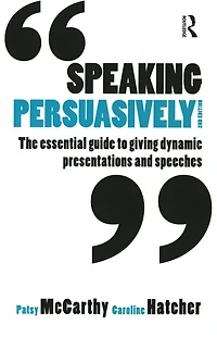 Speaking Persuasively: The essential guide to giving dynamic presentations and speeches