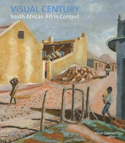 Visual Century Volume One: 1907-1948: South African Art In Context