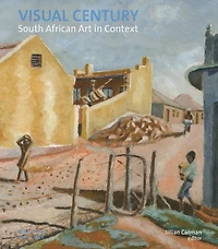 Visual Century Volume One: 1907-1948: South African Art In Context