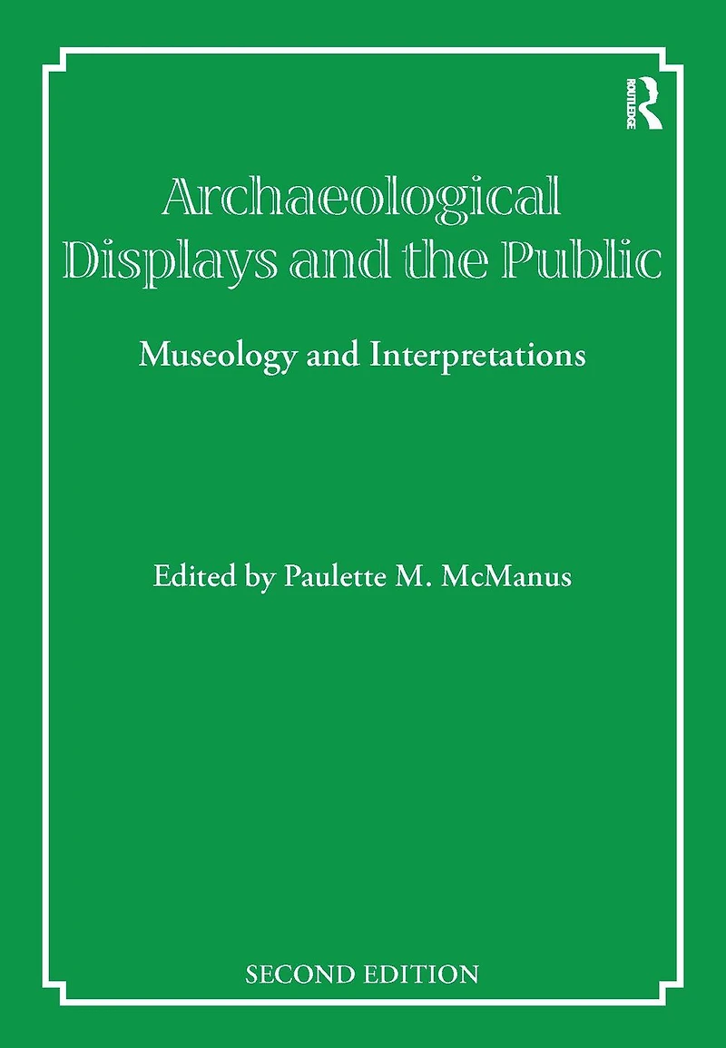 Archaeological Displays and the Public: Museology Interpretation, Second Edition
