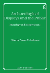 Archaeological Displays and the Public: Museology Interpretation, Second Edition