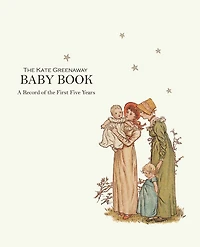Kate Greenaway Baby Book: A Record of the First Five Years