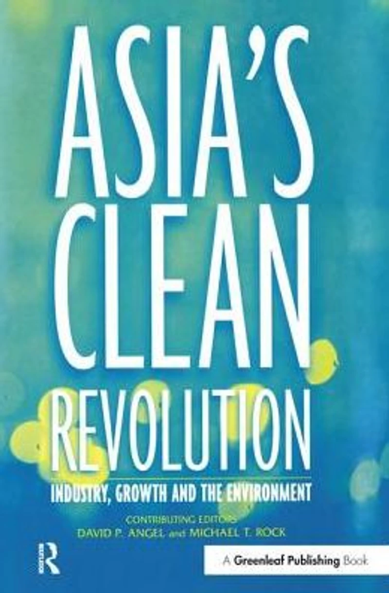 Asia's Clean Revolution: Industry, Growth and the Environment