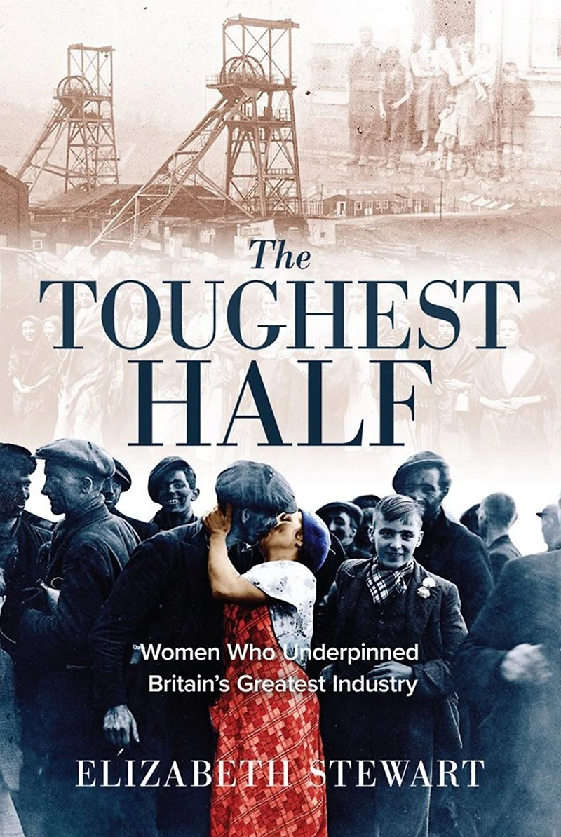 The Toughest Half: Women Who Underpinned Britain's Greatest Industry