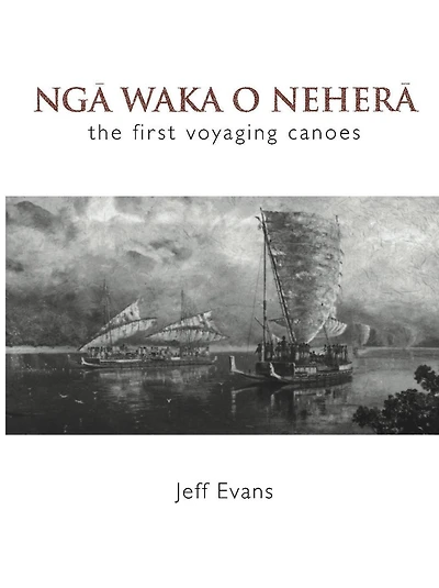 Nga Waka O Nehera: The First Voyaging Canoes