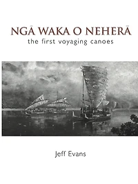 Nga Waka O Nehera: The First Voyaging Canoes