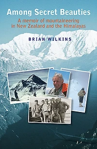 Among Secret Beauties: A Memoir of Mountaineering New Zealand and Himalayas