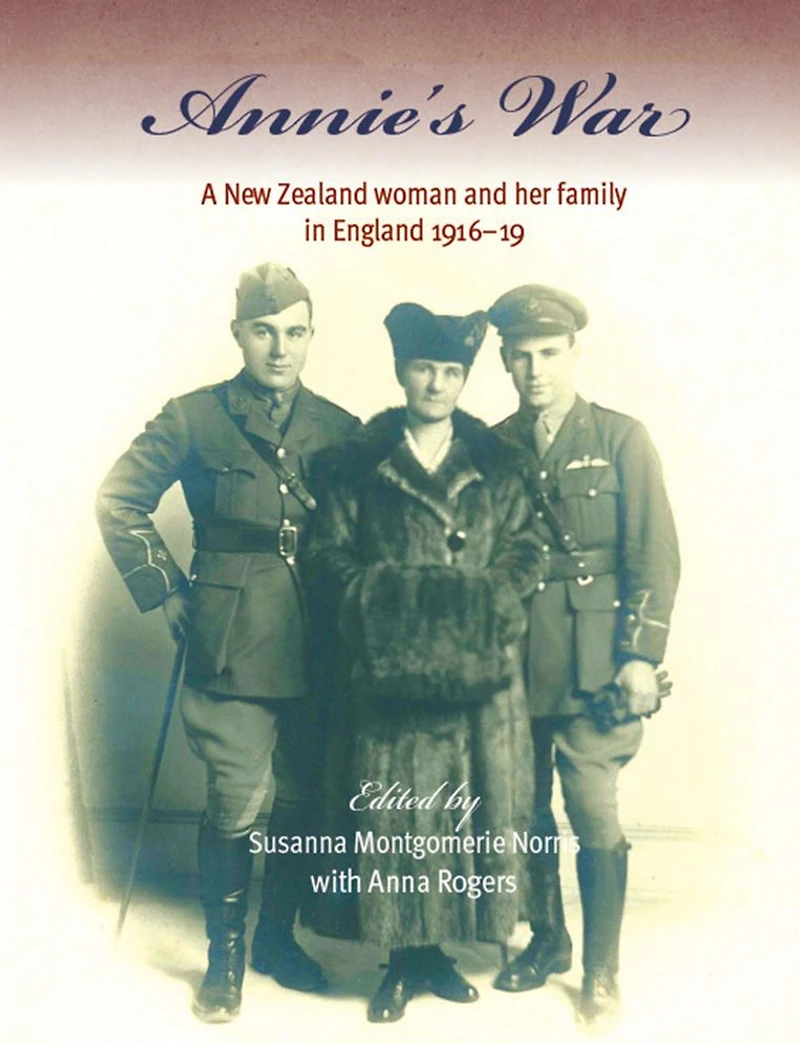 Annie's War: A New Zealand Woman and Her Family England 1916-19
