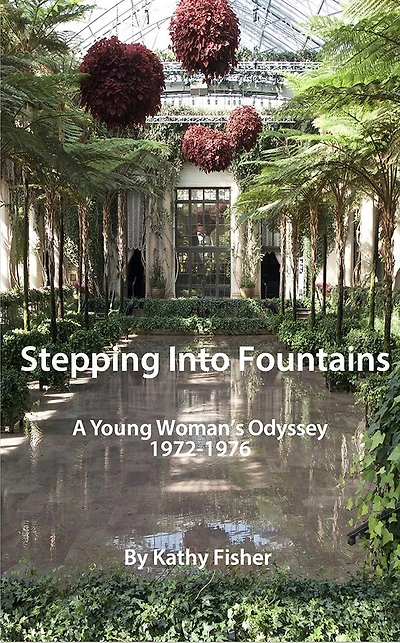 Stepping into Fountains: A Young Woman's Odyssey 1972-1976