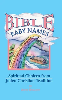 Bible Baby Names: Spiritual Choices from Judeo-Christian Sources