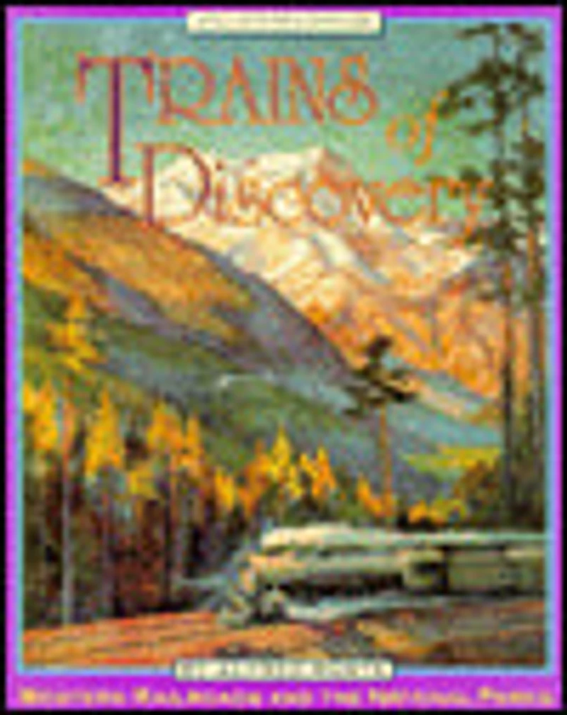 Trains of Discovery: Western Railroads and the National Parks