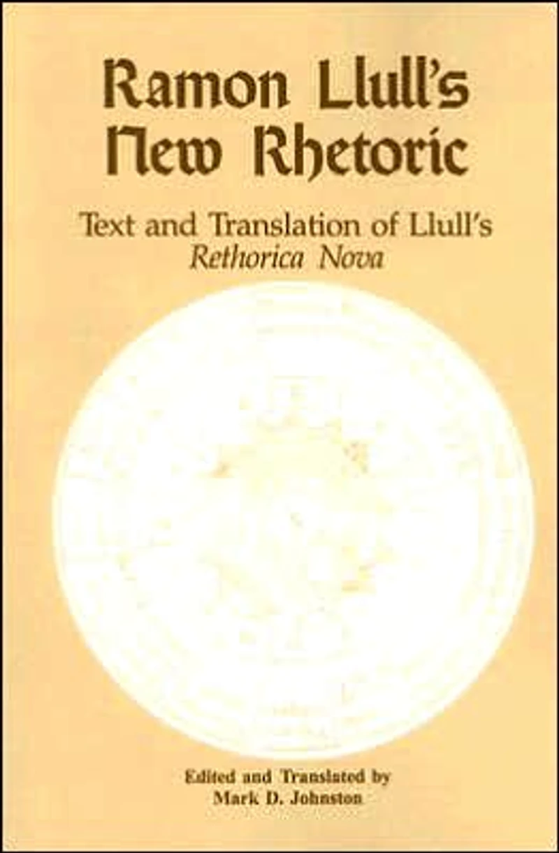 Ramon Llull's New Rhetoric: Text and Translation of rethorica Nova