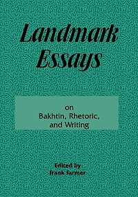 Landmark Essays on Bakhtin, Rhetoric, and Writing: Volume 13