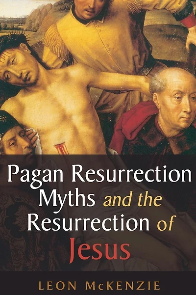 Pagan Resurrection Myths and the Resurrection of Jesus: A Christian Perspective