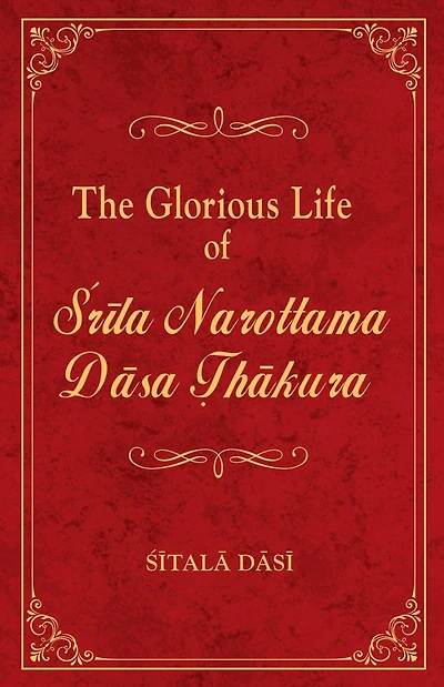 The Glorious Life of Srila Narottama Dasa Thakura