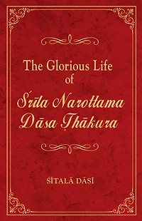 The Glorious Life of Srila Narottama Dasa Thakura