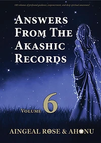 Answers From The Akashic Records Vol 6: Practical Spirituality for a Changing World