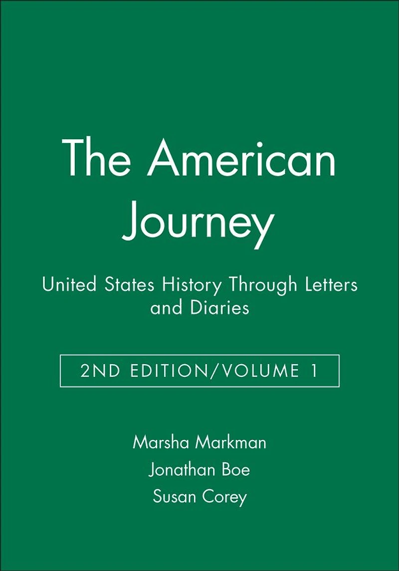 The American Journey: United States History Through Letters and Diaries, Volume 1