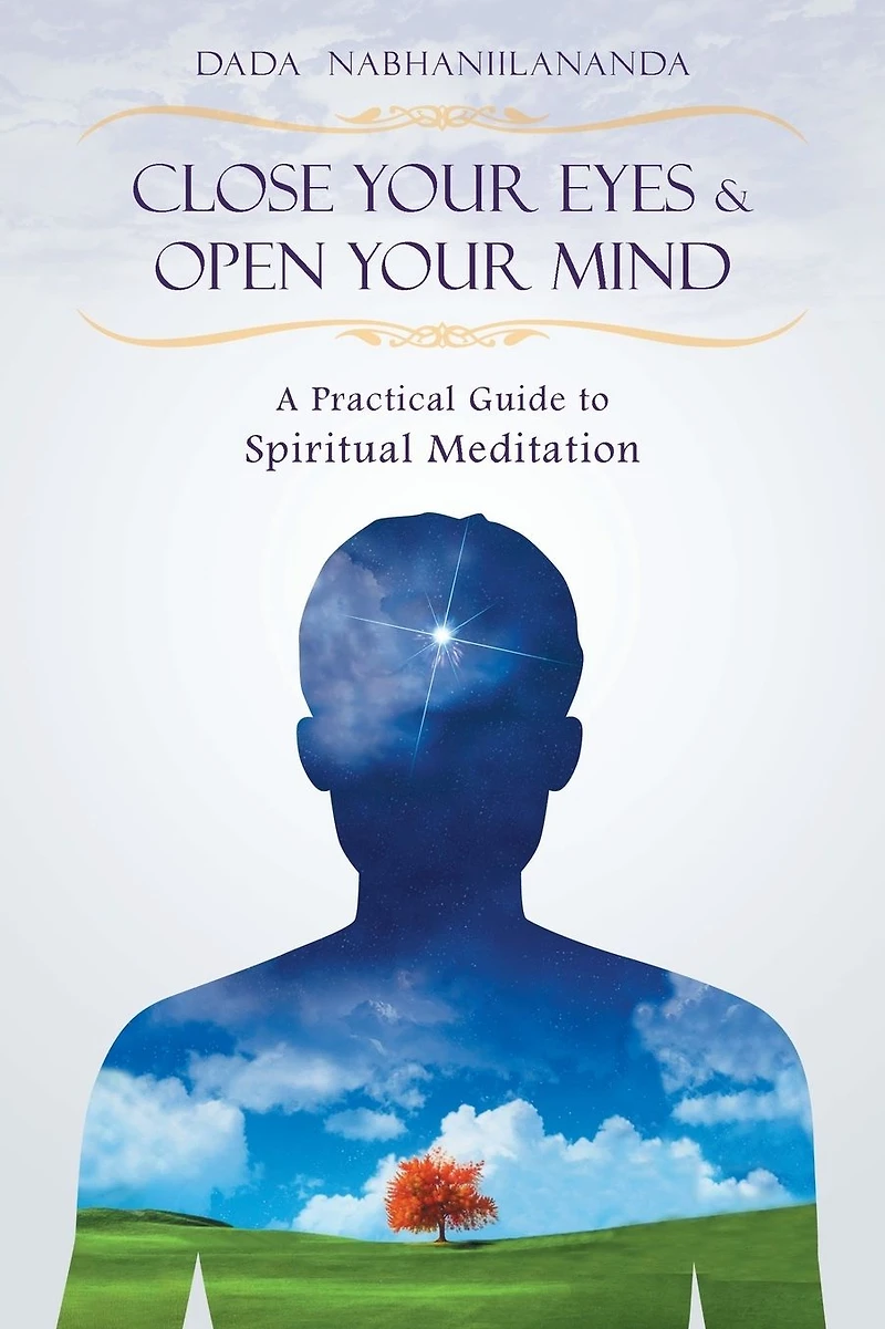 Close Your Eyes and Open Mind: A Practical Guide to Spiritual Meditation