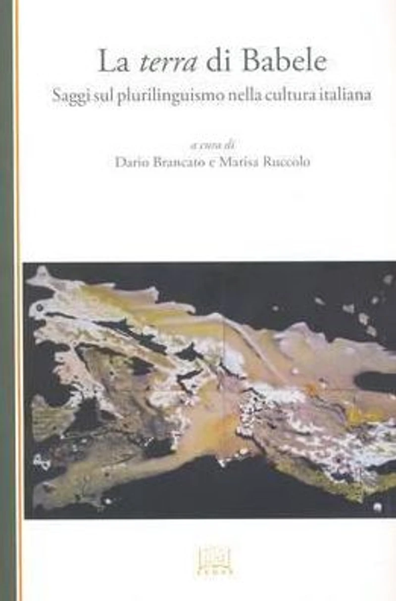 La Terra Di Babele: Saggi Sul Plurilinguismo Nella Cultura Italiana