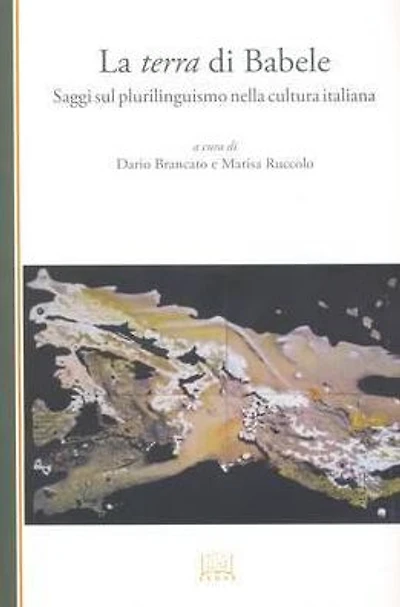 La Terra Di Babele: Saggi Sul Plurilinguismo Nella Cultura Italiana