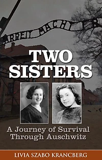 Two Sisters: A Journey of Survival Through Auschwitz