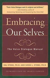 Embracing Our Selves: The Voice Dialogue Manual