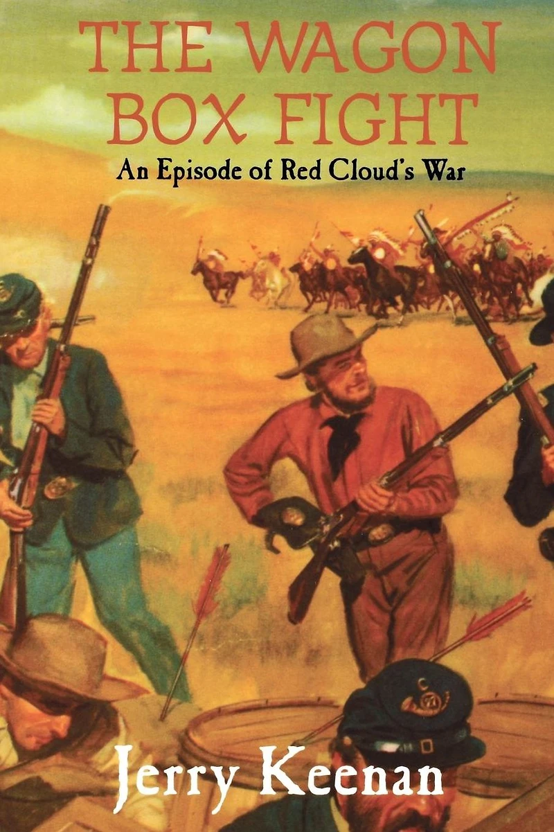 The Wagon Box Fight: An Episode Of Red Cloud's War