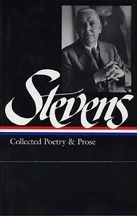 Wallace Stevens: Collected Poetry & Prose (LOA #96)
