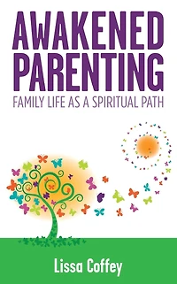 Awakened Parenting: Family Life as a Spiritual Path