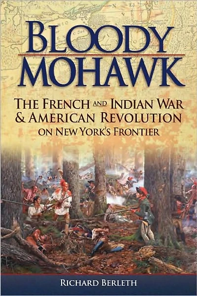 Bloody Mohawk: The French and Indian War and American Revolution on New York's Frontier
