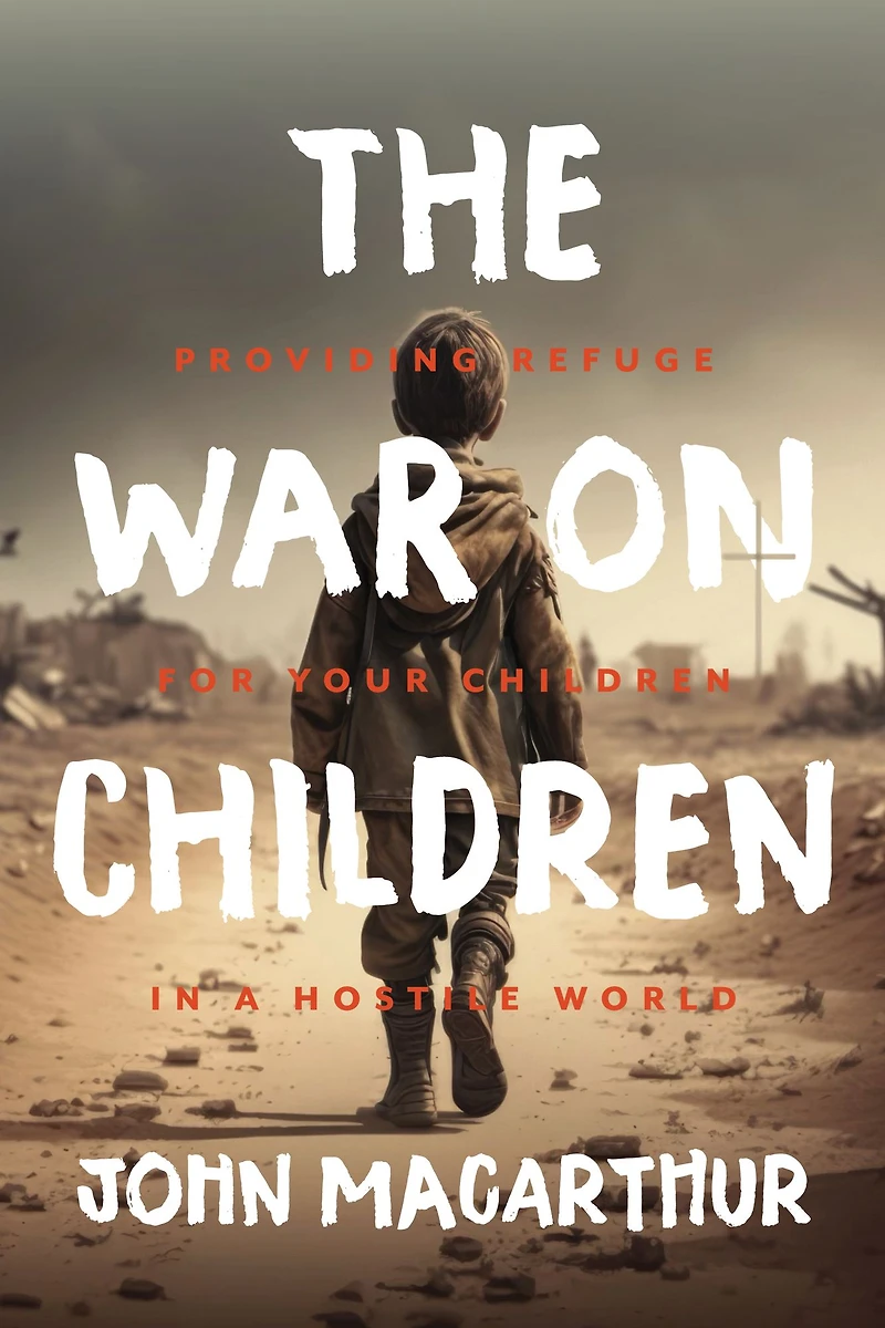 The War on Children: Providing Refuge for Your Children a Hostile World