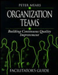 Organization Teams: Building Continuous Quality Improvement Facilitator's Guide