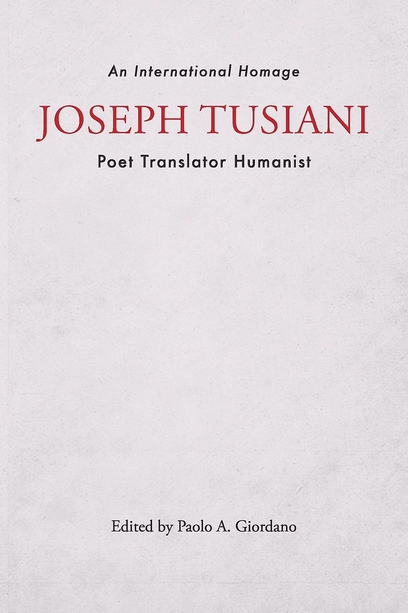 Joseph Tusiani--Poet Translator Humanist: An International Homage