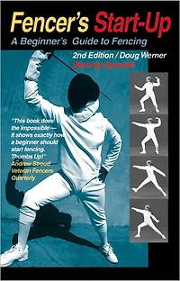 Fencer's Start-Up: A Beginner's Guide to Fencing
