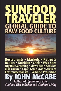 Sunfood Traveler: Guide to Raw Food Culture, Restaurants, Recipes, Nutrition, Sustainable Living, and the Restoration of Nature