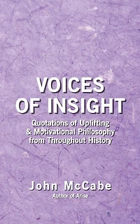 Voices of Insight: Quotations of Uplifting & Motivational Philosophy from throughout History