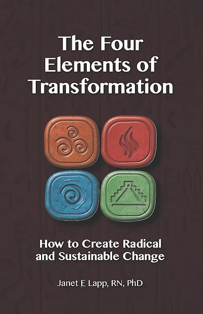 The Four Elements of Transformation: How to Create Radical and Sustainable Change
