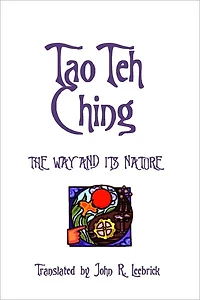 Tao Teh Ching: The Way and Its Nature: Translated by John R. Leebrick