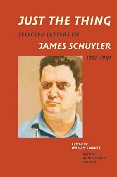 Just the Thing: Selected Letters of James Schuyler, 1951-1991, Revised Anniversary Edition