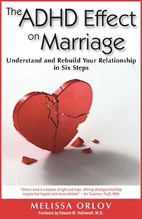 The ADHD Effect on Marriage: Understand and Rebuild Your Relationship Six Steps