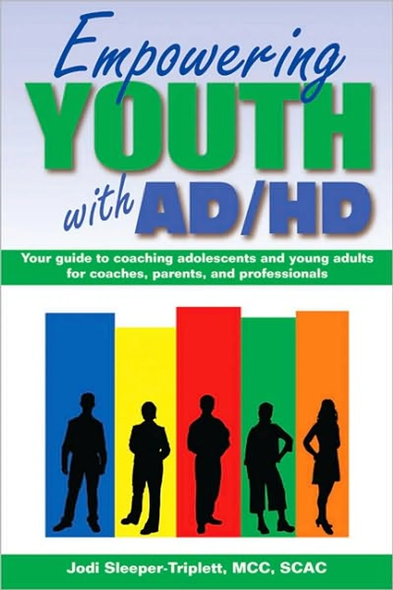 Empowering Youth with ADHD: Your Guide to Coaching Adolescents and Young Adults for Coaches, Parents, Professionals