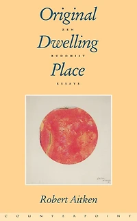 Original Dwelling Place: Zen Buddhist Essays