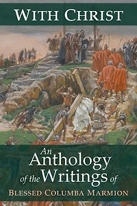 With Christ: An Anthology of the Writings Blessed Columba Marmion