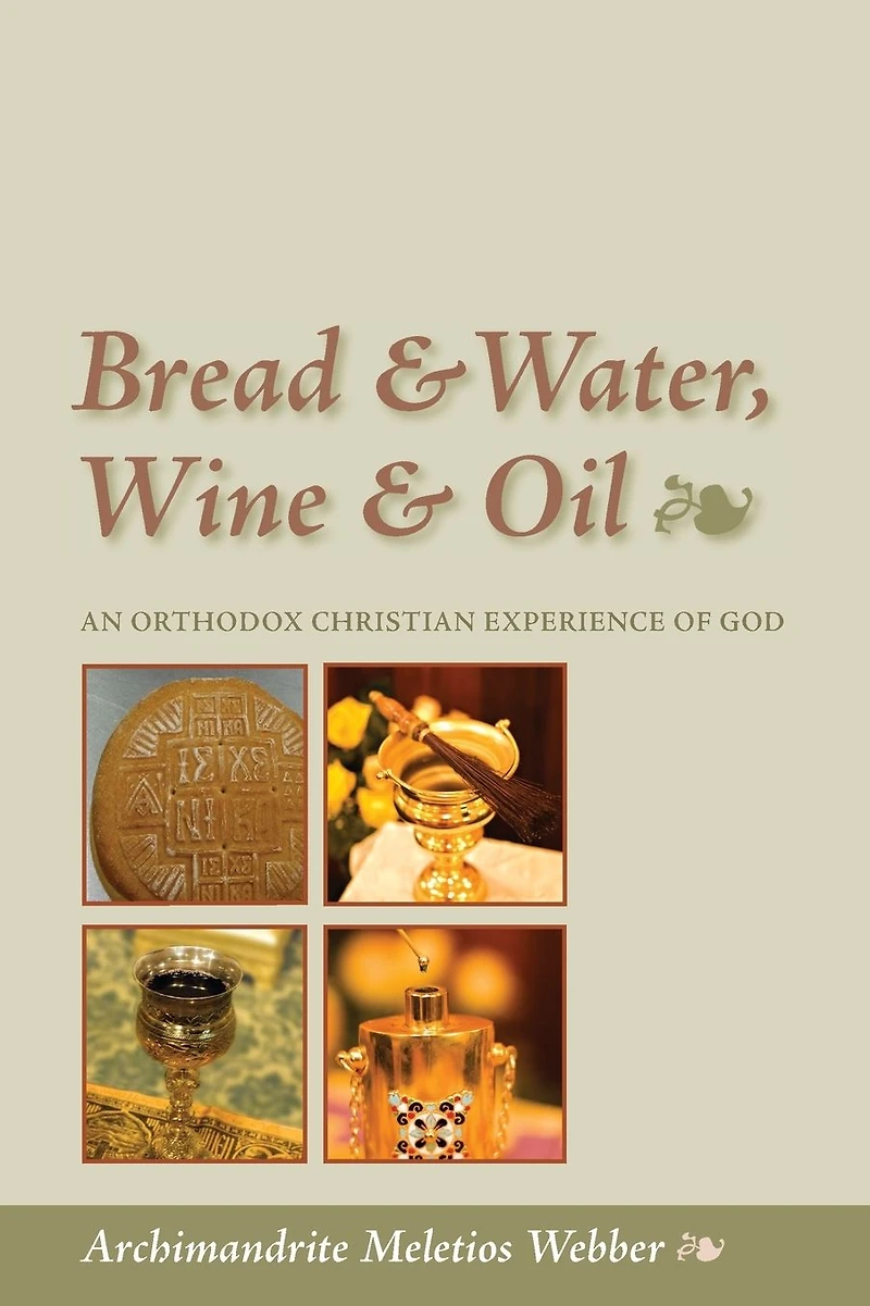 Bread & Water, Wine Oil : An Orthodox Christian Experience of God