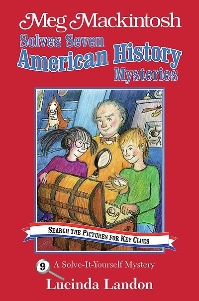 Meg Mackintosh Solves Seven American History Mysteries: A Solve-It-Yourself Mystery