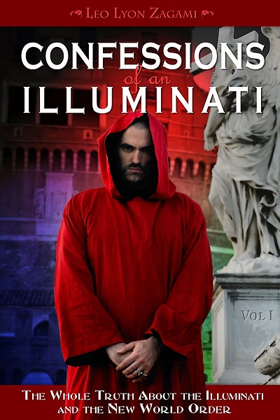 Confessions of an Illuminati, Volume I: the Whole Truth About Illuminati and New World Order
