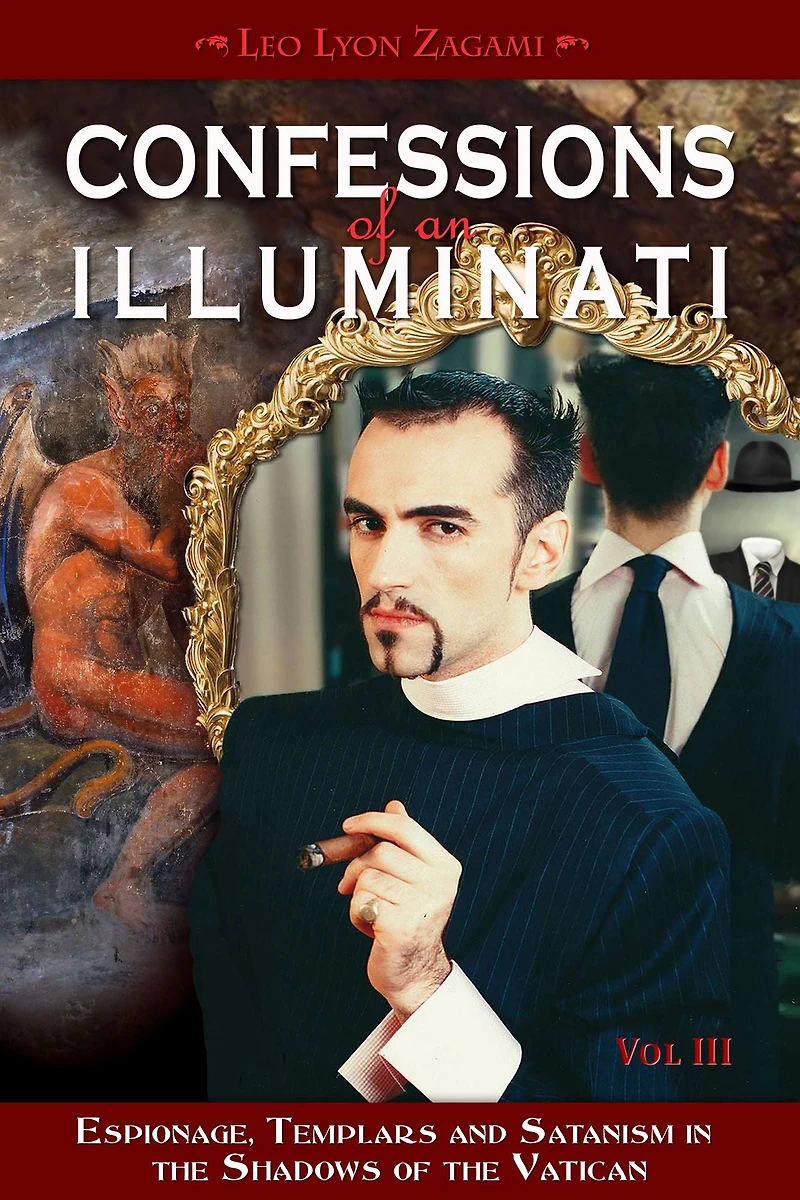 Confessions of an Illuminati, Volume III: Espionage, Templars and Satanism the Shadows Vatican