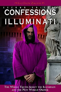 Confessions of an Illuminati, Volume I: the Whole Truth About Illuminati and New World Order