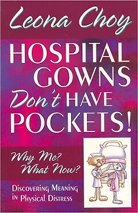 Hospital Gowns Don't Have Pockets!: Why Me? What Now?